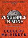 Vengeance Is Mine by Douglas MacKinnon eBook